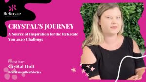 Read more about the article Crystal’s Journey: A Source of Inspiration for the ReKreate You 2020 Challenge